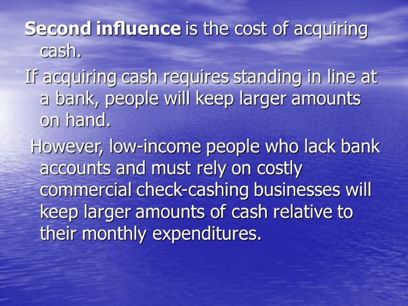 Second inﬂuence is the cost of acquiring cash.  If acquiring cash requires standing